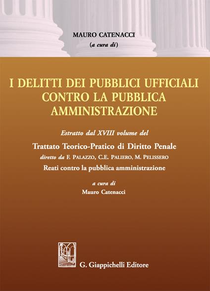 Delitti dei pubblici ufficiali contro la pubblica amministrazione. Estratto dal XVIII volume del Trattato teorico-pratico di diritto penale «Reati contro la pubblica amministrazione» - copertina