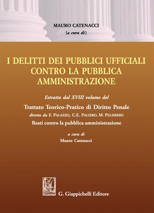 Delitti dei pubblici ufficiali contro la pubblica amministrazione. Estratto dal XVIII volume del Trattato teorico-pratico di diritto penale «Reati contro la pubblica amministrazione» - copertina