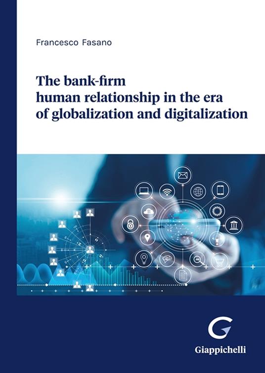 The bank-firm human relationship in the era of globalization and digitalization - Francesco Fasano - copertina