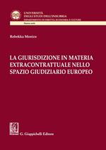 La giurisdizione in materia extracontrattuale nello spazio giudiziario europeo