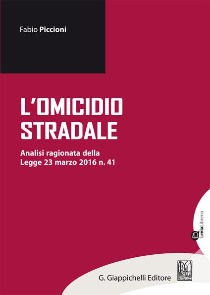 Omicidio stradale. Analisi ragionata della Legge 23 marzo 2016 n. 41 - Fabio Piccioni - ebook