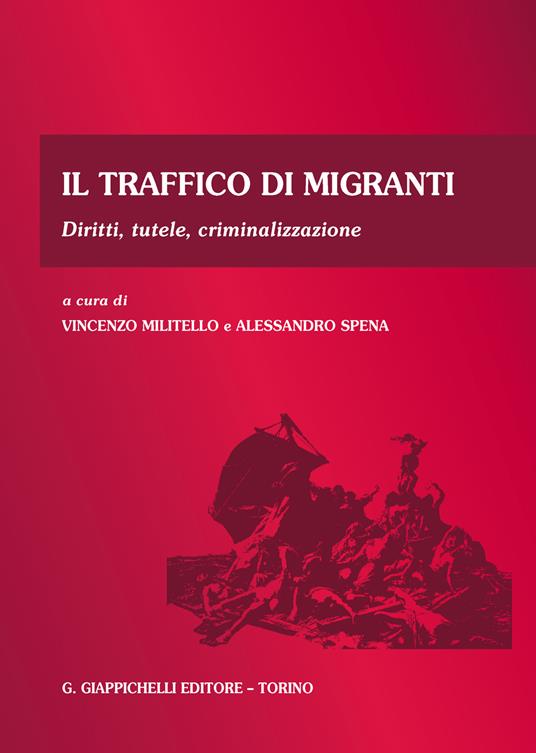 Il traffico di migranti. Diritti, tutele, criminalizzazione - Vincenzo Militello,Alessandro Spena - ebook