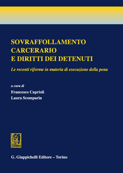 Sovraffollamento carcerario e diritti dei detenuti. Le recenti riforme in materia di esecuzione della pena - Francesco Caprioli,Laura Scomparin - ebook