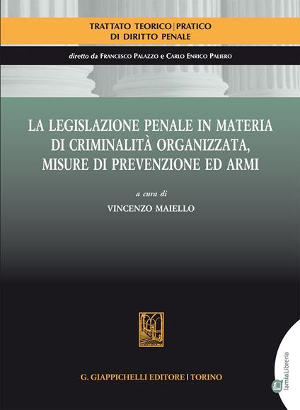 La legislazione penale in materia di criminalità organizzata, misure di prevenzione ed armi - V. Maiello - ebook