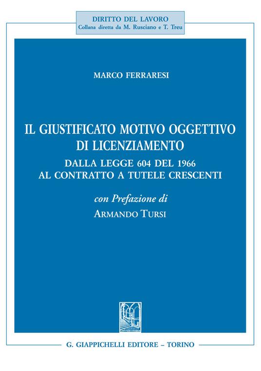 Il giustificato motivo oggettivo di licenziamento. Dalla legge 604 del 1966 al contratto a tutele crescenti - Marco Ferraresi - ebook