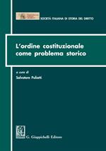 L' ordine costituzionale come problema storico. Atti del Convegno (Parma, 15-16 dicembre 2011)