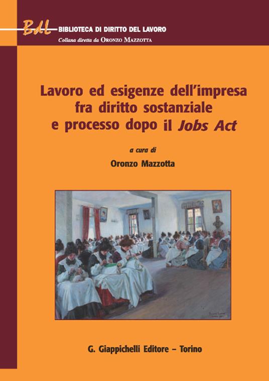 Lavoro ed esigenze dell'impresa fra diritto sostanziale e processo dopo il Jobs Act - Oronzo Mazzotta - ebook