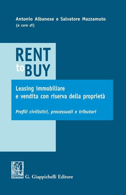 Rent to buy, leasing immobiliare e vendita con riserva della proprietà. Profili civilistici, processuali e tributari - Antonio Albanese,Salvatore Mazzamuto - ebook