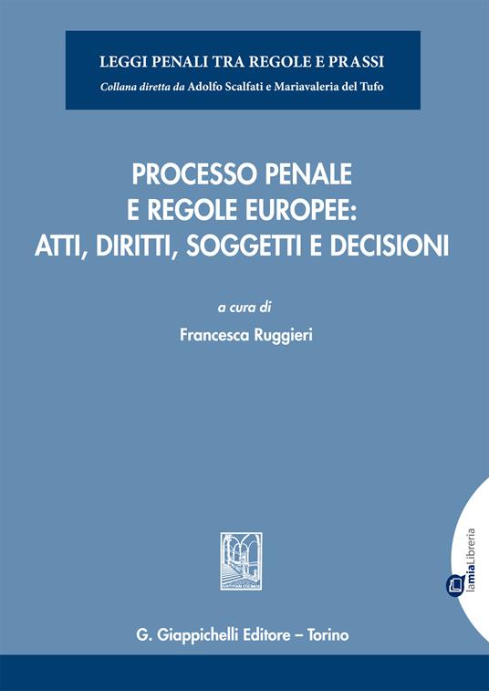 Processo penale e regole europee. Atti, diritti, soggetti e decisioni - Francesca Ruggieri - ebook