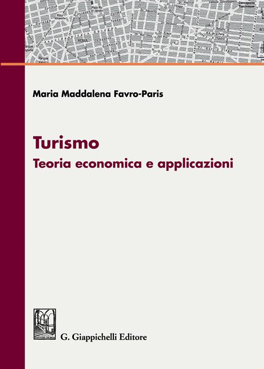 Turismo. Teoria economica e applicazioni - Maria Maddalena Favro Paris - ebook