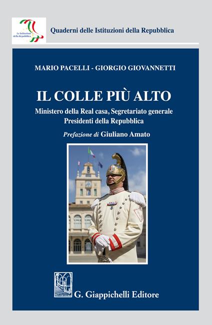 Il colle più alto. Ministero della Real casa, Segretariato generale, Presidenti della Repubblica - Giorgio Giovannetti,Mario Pacelli - ebook