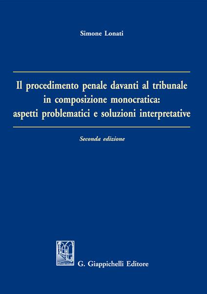 Il procedimento penale davanti al tribunale in composizione monocratica: aspetti problematici e soluzioni interpretative - Simone Lonati - ebook