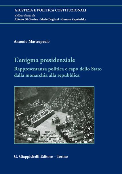 L' enigma presidenziale. Rappresentanza politica e capo dello Stato dalla monarchia alla repubblica - Antonio Mastropaolo - ebook