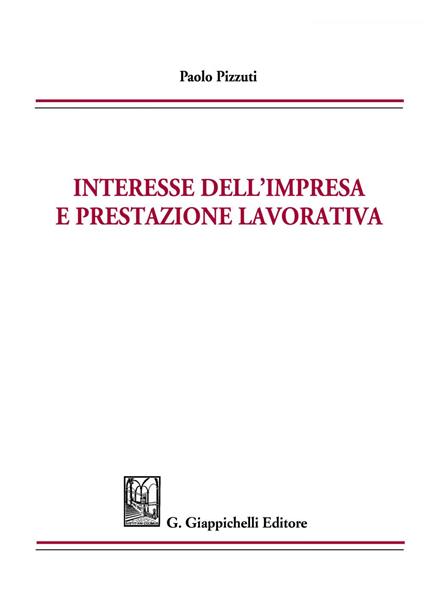 Interesse dell'impresa e prestazione lavorativa - Paolo Pizzuti - ebook