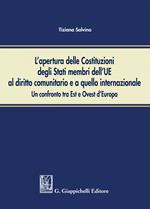 L' apertura delle Costituzioni degli stati membri dell'UE al diritto comunitario e a quello internazionale. Un confronto tra Est e Ovest d'Europa