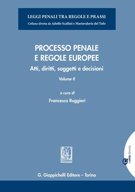 Processo penale e regole europee. Atti, diritti, soggetti e decisioni. Vol. 2 - Francesca Ruggieri - ebook