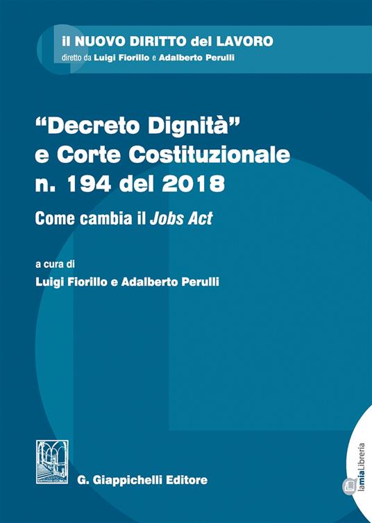 «Decreto dignità» e Corte Costituzionale n. 194 del 2018. Come cambia il «Jobs act» - Luigi Fiorillo,Adalberto Perulli - ebook