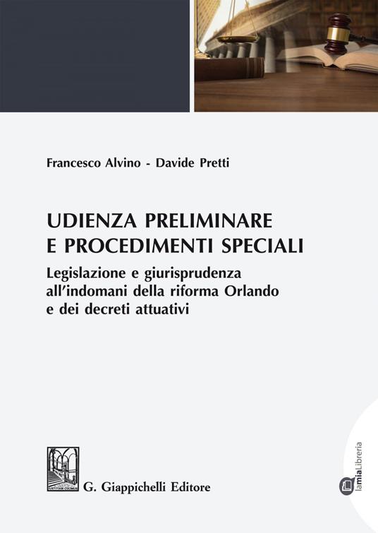 Udienza preliminare e procedimenti speciali. Legislazione e giurisprudenza all'indomani della riforma Orlando e dei decreti attuativi - Francesco Alvino,Davide Pretti - ebook