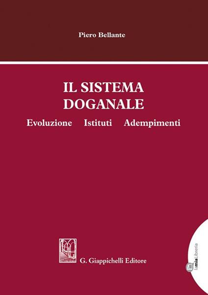 Il sistema doganale. Evoluzione, istituti, adempimenti - Piero Bellante - ebook
