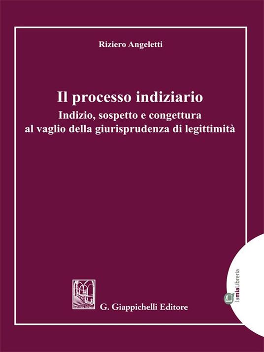 Il processo indiziario. Indizio, sospetto e congettura al vaglio della giurisprudenza di legittimità - Riziero Angeletti - ebook