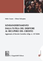 Sovraindebitamento. Dalla tutela del debitore al recupero del credito. Aggiornato al Decreto Correttivo (D.lgs. 147/2020)