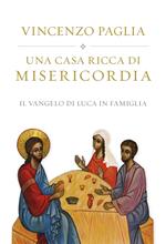 Una casa ricca di misericordia. Il Vangelo di Luca in famiglia