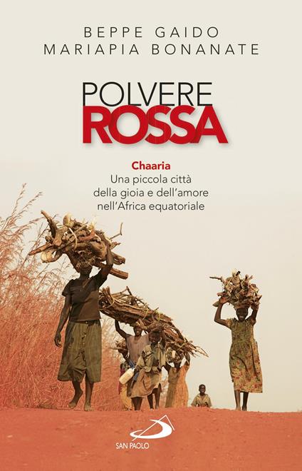 Polvere rossa. Chaaria. Una piccola città della gioia e dell'amore nell'Africa equatoriale - Mariapia Bonanate,Beppe Gaido - ebook