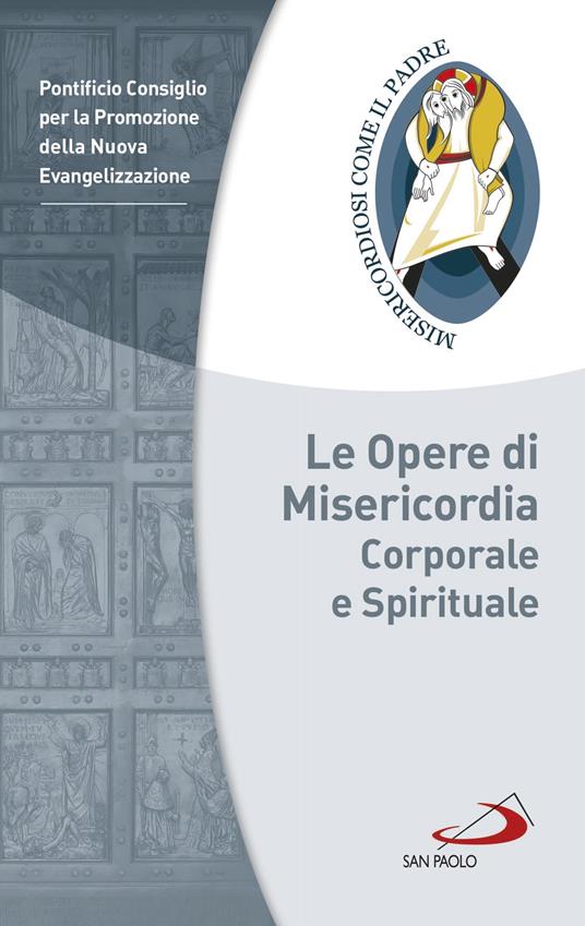 Le opere di misericordia corporale e spirituale - Pontificio consiglio per la promozione della nuova evangelizzazione - ebook