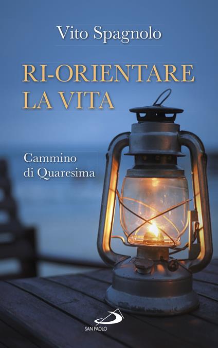 Ri-orientare la vita. Cammino di Quaresima - Vito Spagnolo - ebook