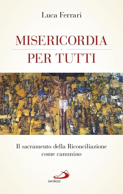 Misericordia per tutti. Il sacramento della Riconciliazione come cammino - Luca Ferrari - ebook