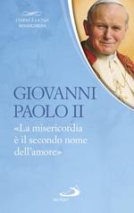 La «Misericordia è il secondo nome dell'amore»