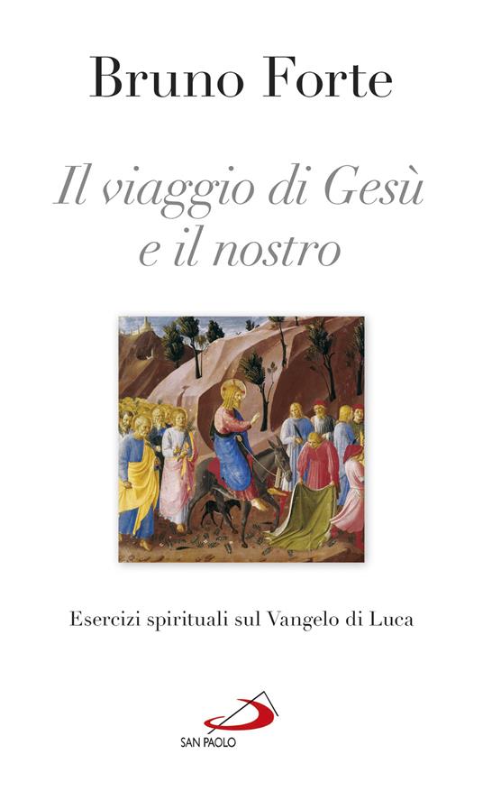 Il viaggio di Gesù e il nostro. Esercizi spirituali sul Vangelo di Luca - Bruno Forte - ebook