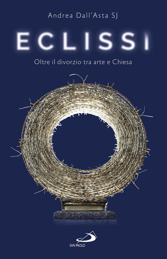 Eclissi. Oltre il divorzio tra arte e Chiesa - Andrea Dall'Asta - ebook