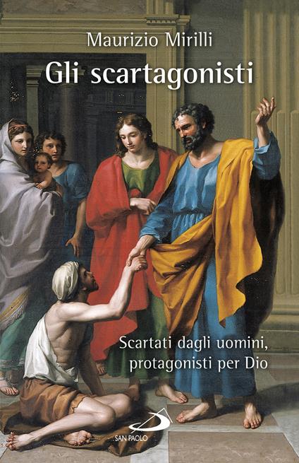 Gli scartagonisti. Scartati dagli uomini, protagonisti per Dio - Maurizio Mirilli - ebook