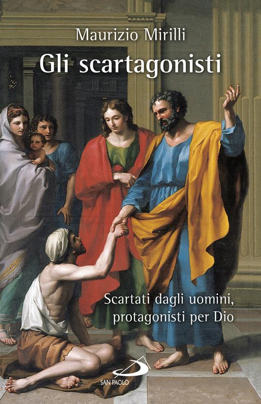 Gli scartagonisti. Scartati dagli uomini, protagonisti per Dio - Maurizio Mirilli - ebook