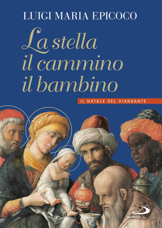 La stella, il cammino, il bambino. Il natale del viandante - Luigi Maria Epicoco - ebook