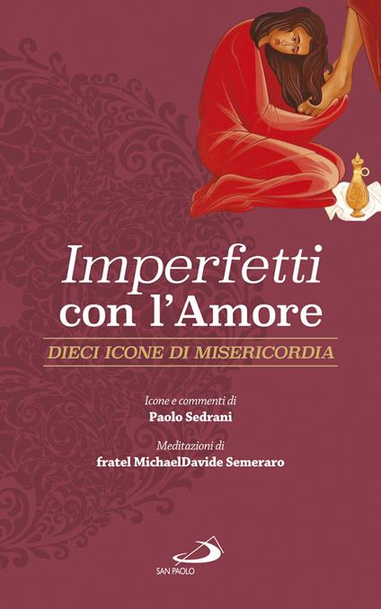 Imperfetti con amore. Dieci icone di misericordia - Paolo Sedrani,MichaelDavide Semeraro - ebook