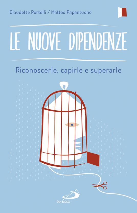 Le nuove dipendenze. Riconoscerle, capirle, superarle - Matteo Papantuono,Claudette Portelli - ebook