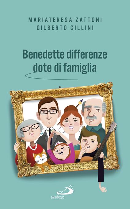 Benedette differenze, dote di famiglia. Trasmettere valori nelle relazioni familiari - Gilberto Gillini,Mariateresa Zattoni - ebook