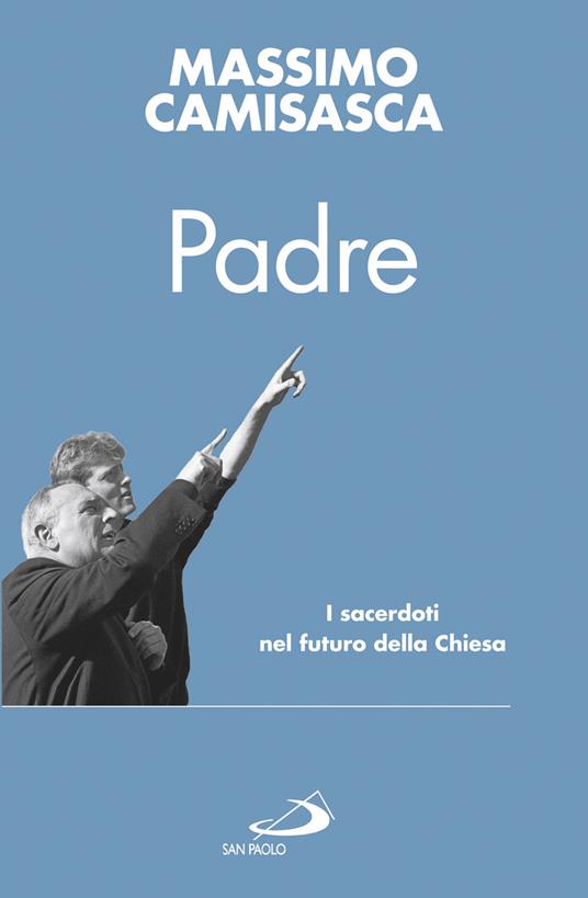 Padre. I sacerdoti nel futuro della Chiesa - Massimo Camisasca - ebook