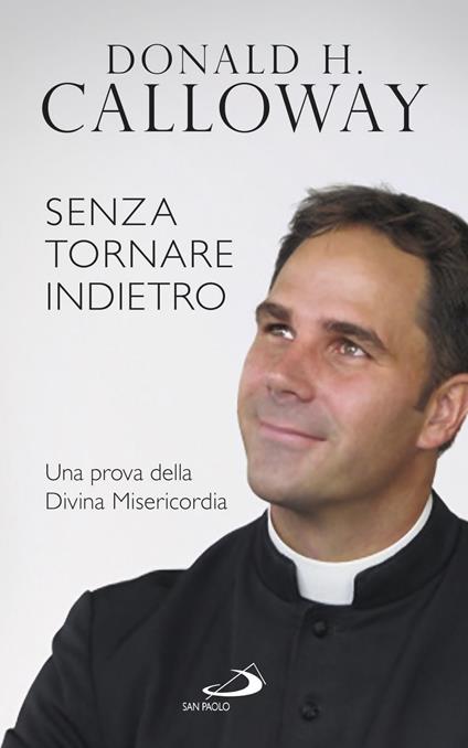 Senza tornare indietro. Una prova della divina misericordia - Donald H. Calloway - ebook