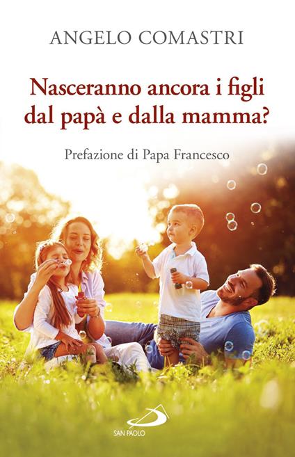 Nasceranno ancora i figli dal papà e dalla mamma? - Angelo Comastri - ebook