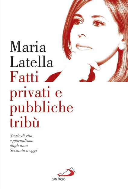 Fatti privati e pubbliche tribù. Storie di vita e giornalismo dagli anni sessanta a oggi - Maria Latella - ebook