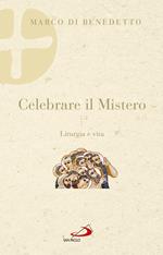 Celebrare il mistero. Liturgia e vita