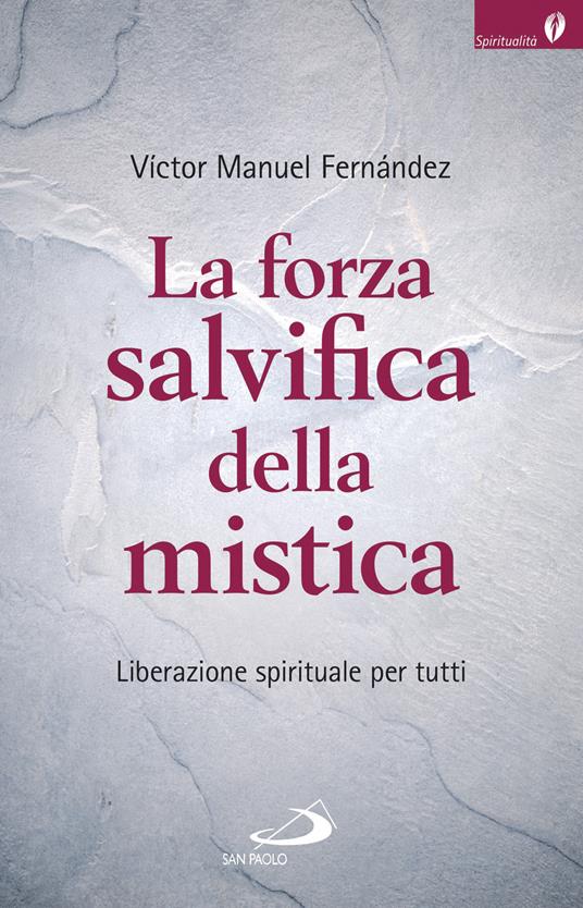 La forza salvifica della mistica. Liberazione spirituale per tutti - Víctor Manuel Fernández - ebook