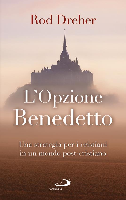 L' opzione Benedetto. Una strategia per i cristiani in un mondo post-cristiano - Rod Dreher - ebook