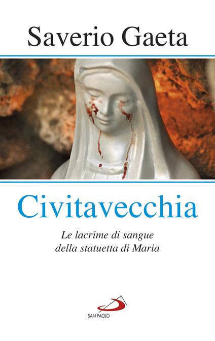 Civitavecchia. Le lacrime di sangue della statuetta di Maria - Saverio Gaeta - ebook