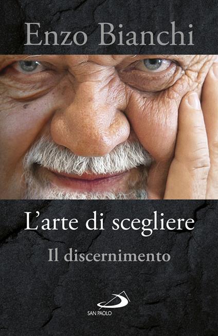 L' arte di scegliere. Il discernimento - Enzo Bianchi - ebook