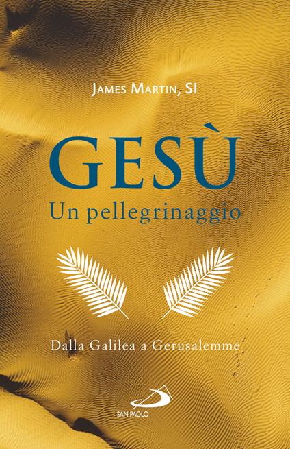 Gesù. Un pellegrinaggio. Dalla Galilea a Gerusalemme - James Martin - ebook