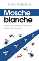 Mosche bianche. Manuale di sopravvivenza per parrocchiani